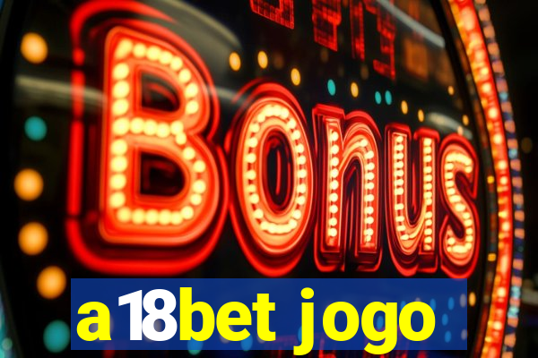 a18bet jogo